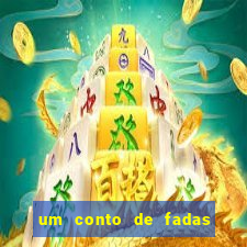 um conto de fadas sempre tem